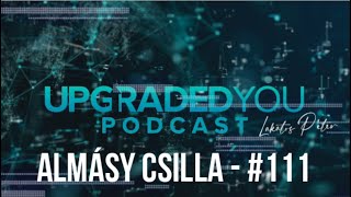 UPGRADED YOU PODCAST - #111 - ALMÁSY CSILLA