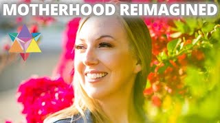 Motherhood Reimagined