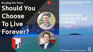 Should You Choose to Live Forever? In conversation with Stephen Cave