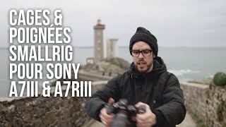 J'ai testé les cages et poignées Smallrig pour Sony A7III et A7RIII