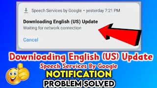 Speech Services By Google || Downloading English (US) Update Problem Solution