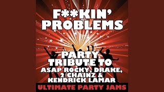 Fuckin' Problems (Party Tribute to A$Ap Rocky, Drake, 2 Chainz & Kendrick Lamar)