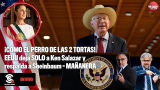 ¡COMO EL PERRO DE LAS 2 TORTAS! #EEUU deja SOLO a #KenSalazar y respalda a #Sheinbaum #MAÑANERA