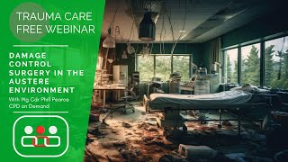 Trauma Care Webinar: Damage Control Surgery in the Austere Environment. Presented by Phill Pearce