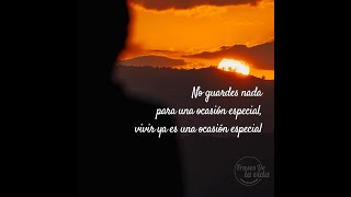 No guardes nada para una ocasión especial, vivir ya es una ocasión especial