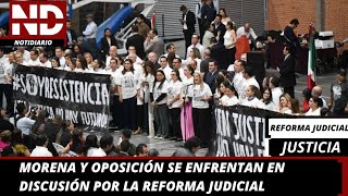 MORENA Y OPOSICIÓN SE ENFRENTAN EN DISCUSIÓN POR LA REFORMA JUDICIAL