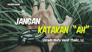 Jangan Katakan (AH) - Ustadz Mufy Hanif Thalib,Lc.