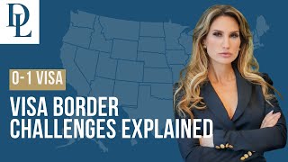 O-1 Visa Border Challenges Explained