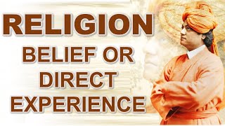 Swami Vivekananda on RELIGION   BELIEF OR DIRECT EXPERIENCE