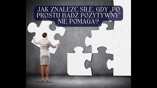 Jak znaleźć siłę, gdy „po prostu bądź pozytywny” nie pomaga