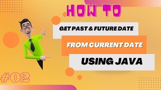 How To Get Past and future Dates From Current Date Using Java? | LocalDate | LocalDateTime |