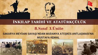 17-)8.Sınıf İnkılap Tarihi 3.ÜNİTE Sakarya Meydan Savaşından Mudanya Antlaşmasına Mustafa Kemal