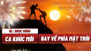 BAY VỀ PHÍA MẶT TRỜI - CA KHÚC SÁNG TÁC CỦA NGỌC HƯNG 2024