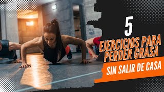 TOP 5 EJERCICIOS PARA PERDER GRASA SIN SALIR DE CASA