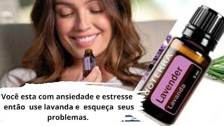 Óleo Essencial de Lavanda para tratar ansiedade e estresse. #oleoessencial #doterra #lavanda