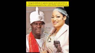 congratulations to queen naomi and and ooni of ife as ooni of ife proposed to with with a ring worth