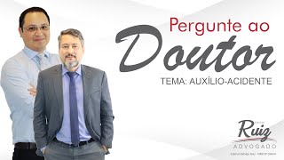 Pergunte ao Doutor #03 - Auxílio- Acidente