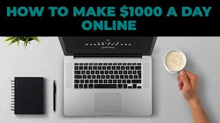 How To Make $1000 a Day Online in 2023