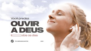 VOCÊ PRECISA OUVIR DEUS TODO DIA - Pr. Hernane Santos