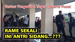 REVIEW PENGADILAN NEGERI JAKARTA PUSAT ANTRI SIDANG RAME SEKALI ???