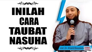 CARA TAUBAT NASUHA, USTADZ KHALID BASALAMAH, MA