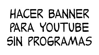 CÓMO HACER tu propio BANNER para YOUTUBE sin PROGRAMAS muy RÁPIDAMENTE 2020