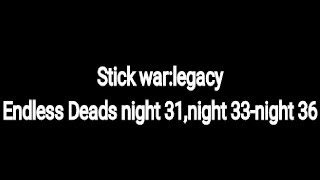 Stick war:Legacy Endless Deads Leaf skin night 31,night 33-night 36