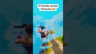 If Fortnite Nerf Tryhards #fortnite #fortniteclips #gaming #fortnitememes #fortnitebattleroyal