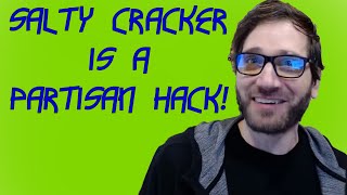 SALTY CRACKER IS A PARTISAN HACK!