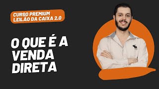 AULA 1.26 - O QUE É A VENDA DIRETA E VENDA DIRETA ONLINE [CURSO PREMIUM LEILÃO DA CAIXA 2.0]