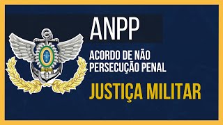 Acordo de Não Persecução Penal na Justiça Militar - ANPP