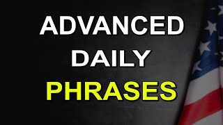 Advanced Daily Phrases Native Speakers Use!