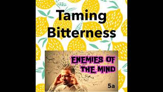 PODCAST - Taming the Bitter Spirit - Enemies of the Mind 5a