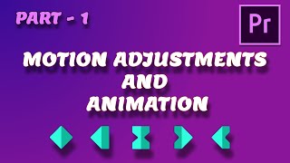 Motion Adjustments And Basic Animation | Animation In Premiere Pro