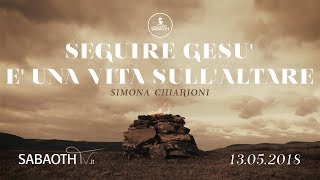 Domenica Gospel@ Firenze |  Seguire Gesù è una vita sull'altare - pastSimona Chiarioni | 13.05.2018