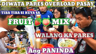 DIWATA PARES OVERLOAD PASAY, TIBA TIBA SI KUYA, FRUIT MIX, WALANG KA PARES ANG PANINDA