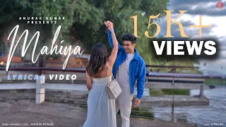 Anurag Kumar 's MAHIYA - LYRICAL VIDEO | Latest Hindi Song 2024