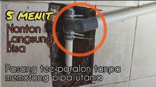 🌏 Pasang sambung tee / T paralon tanpa harus memotong pipa utama