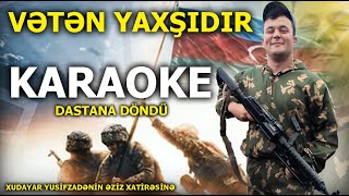 Dastana Döndü - KARAOKE "Vətən Yaxşıdır"