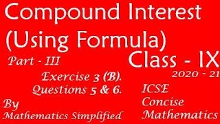 ICSE Concise Mathematics | Class 9 | Compound Interest (Using Formula)  | Ex 3 B | Questions 5 & 6