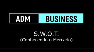 #27 ADM: Como podemos preparar Nosso Negócio para o Futuro? - Conhecendo nosso Mercado com SWOT