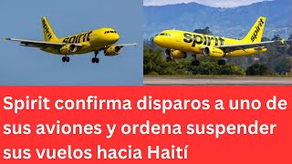 Spirit confirma disparos a uno de sus aviones y ordena suspender sus vuelos hacia Haití