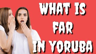 How to say FAR in Yoruba Language,  What is FAR in Yoruba Language?