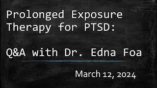 Prolonged Exposure Therapy for PTSD: Q&A with Dr. Edna  Foa