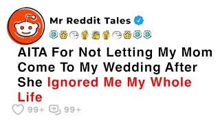 AITA For Not Letting My Mom Come To My Wedding After She Ignored... - Reddit Stories