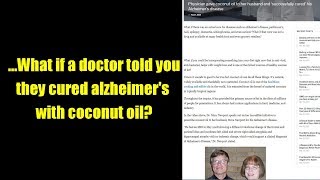 ...What if a doctor told you they cured alzheimer's  with coconut oil?