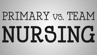 Working Nurse | Primary vs. Team Nursing