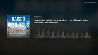 Genesis: How do believers & unbelievers react differently to the Fall? (6of6 - Deutschlander)