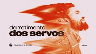 DERRETIMENTO DOS SERVOS - Pr. Hernane Santos