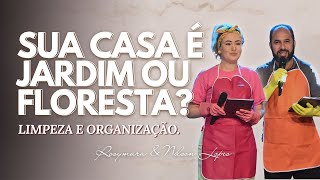 APRENDA COM SUA FAMÍLIA a tornar o lar UM JARDIM: Organizado e limpo! | Rosymara e Pr. Nilson Lopes